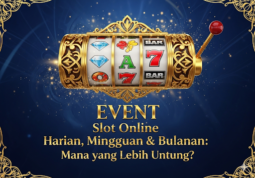 Event Slot Online Harian, Mingguan & Bulanan : Mana yang Lebih Untung?